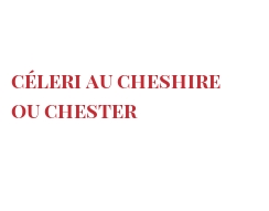 Recette Céleri au Cheshire ou Chester